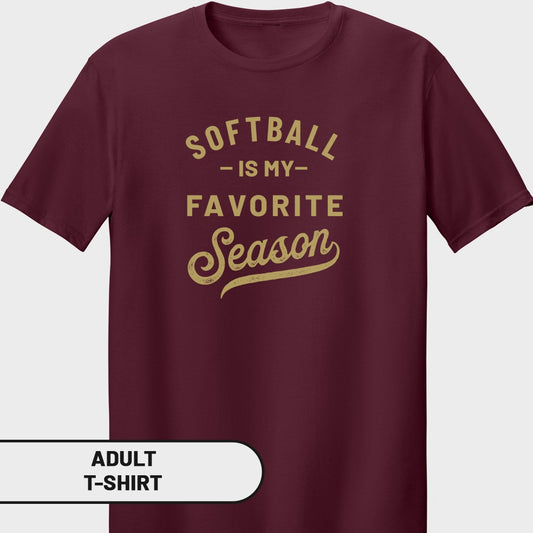 Maroon adult t-shirt with gold text that reads "Softball is my favorite season."